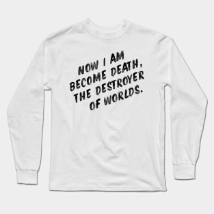 Now I am become death, the destroyer of worlds Long Sleeve T-Shirt